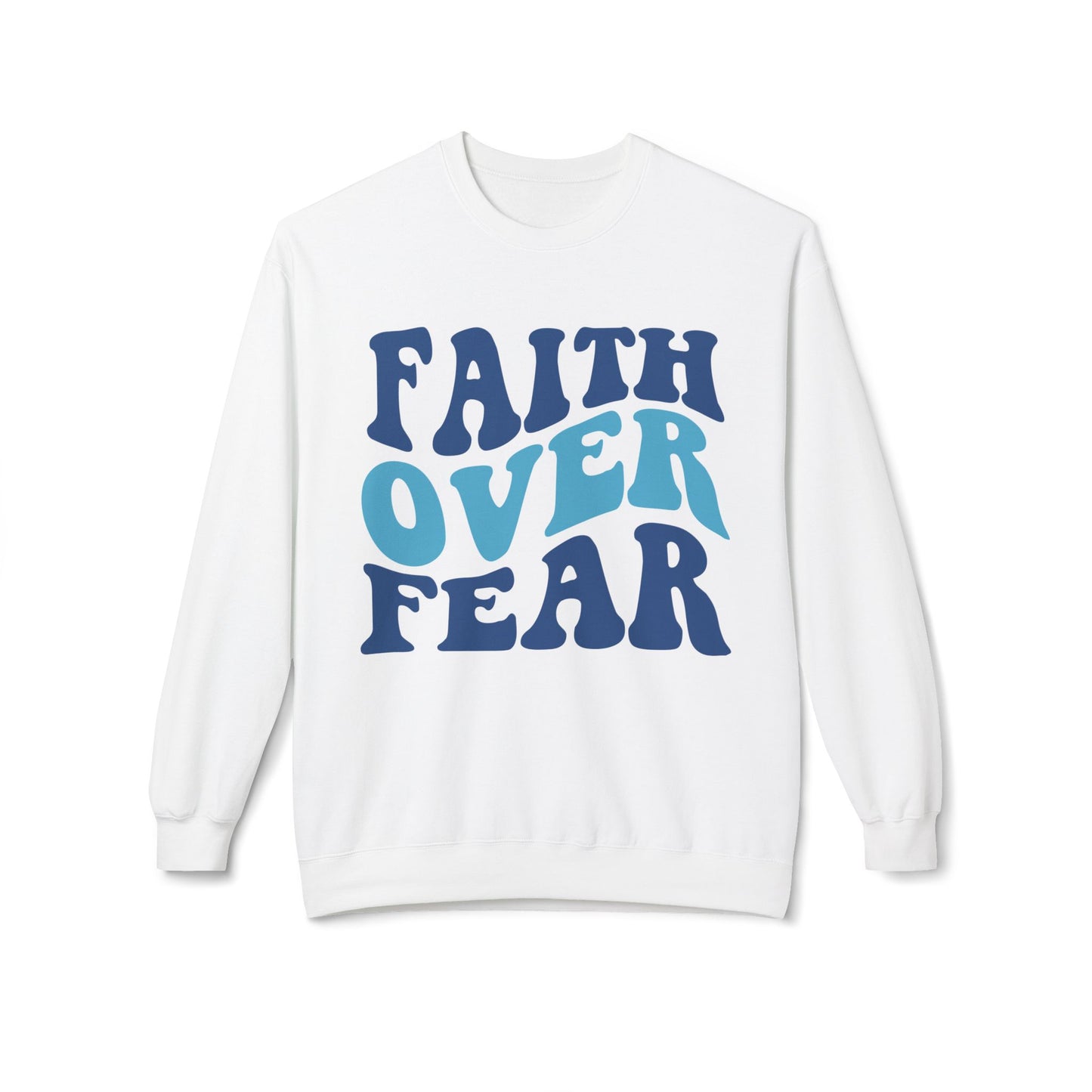 Faith over Fear Sweatshirt