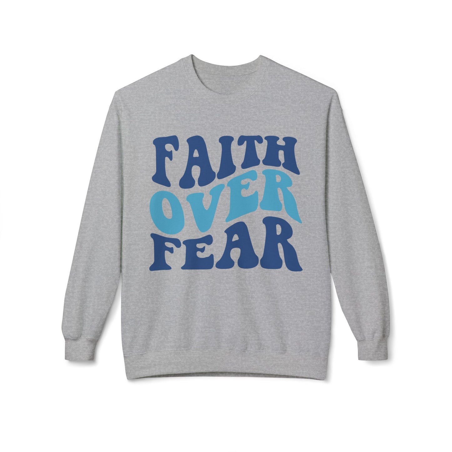 Faith over Fear Sweatshirt