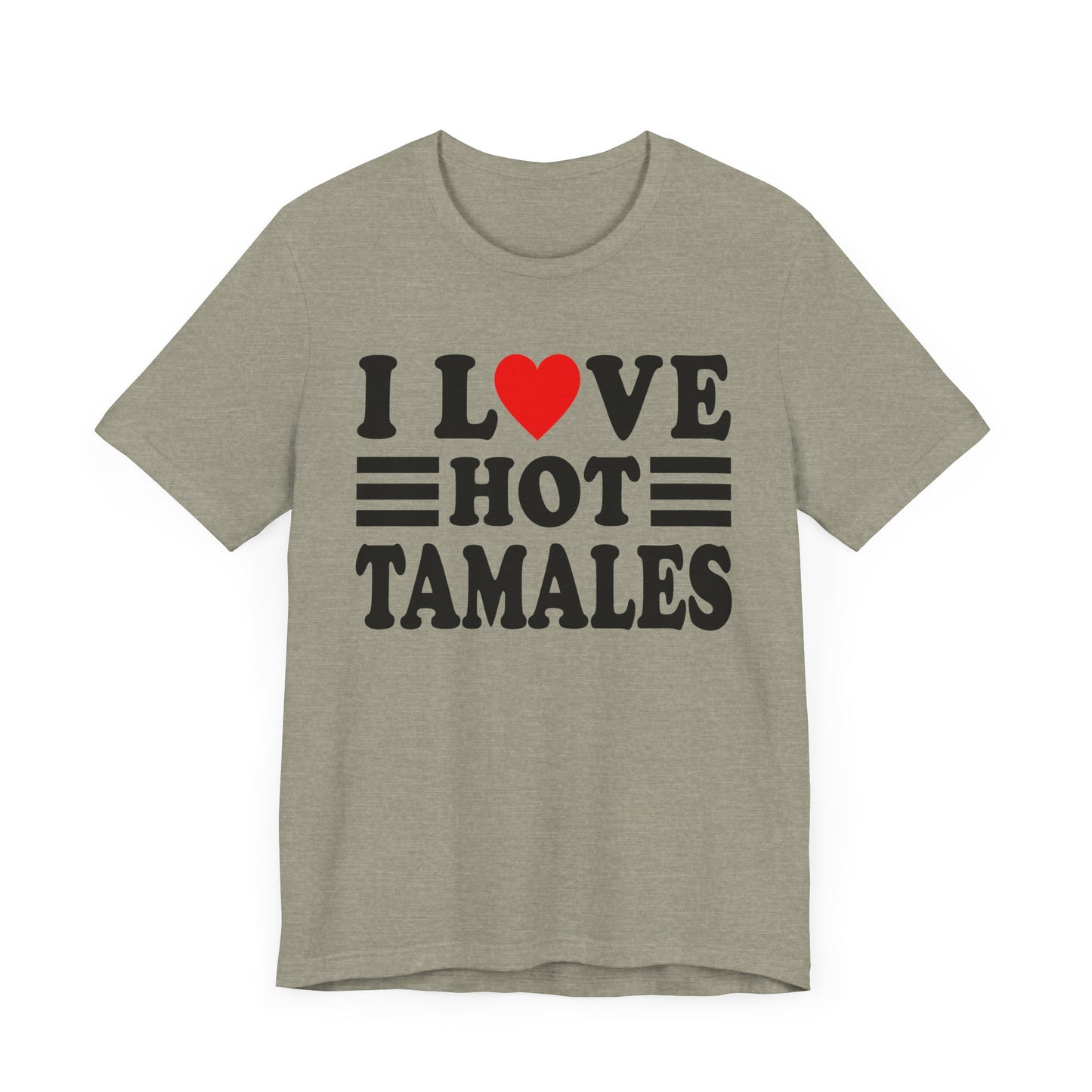 I LOVE HOT TAMALES: Unisex Jersey Short Sleeve Tee
