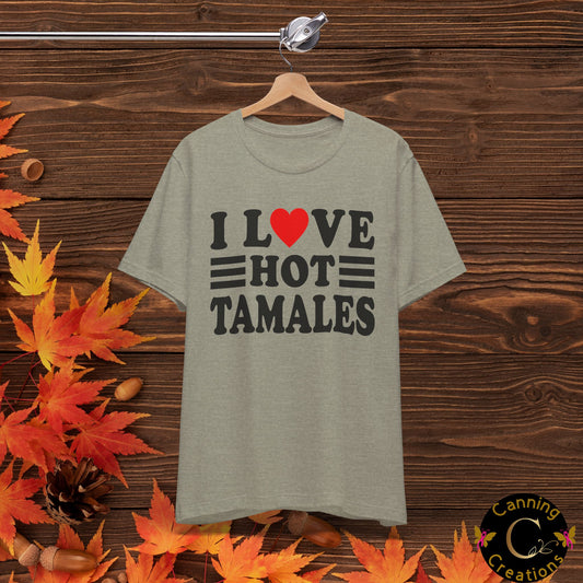 I LOVE HOT TAMALES: Unisex Jersey Short Sleeve Tee