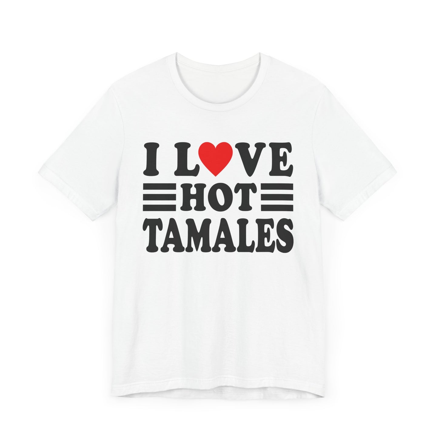 I LOVE HOT TAMALES: Unisex Jersey Short Sleeve Tee